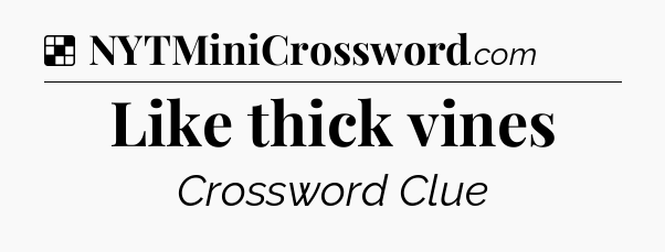 Solution: Like thick vines - NYT Crossword