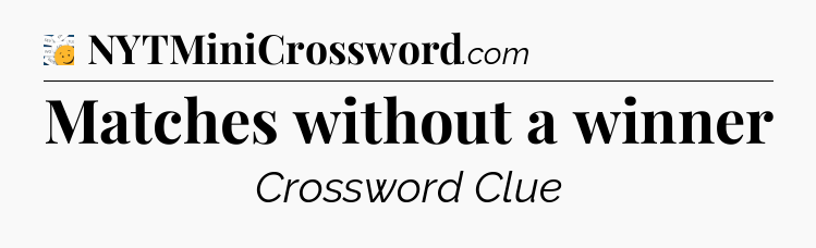 Matches without a winner - 7 Little Words