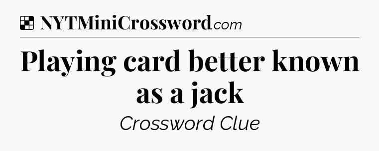 Solution: Playing card better known as a jack - NYT Crossword