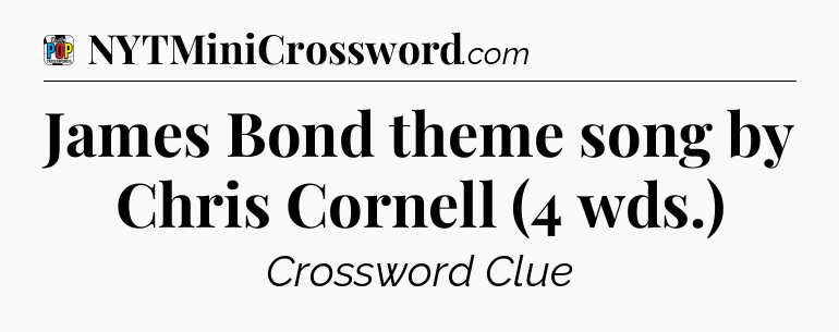 James Bond theme song by Chris Cornell (4 wds.) Crossword Clue