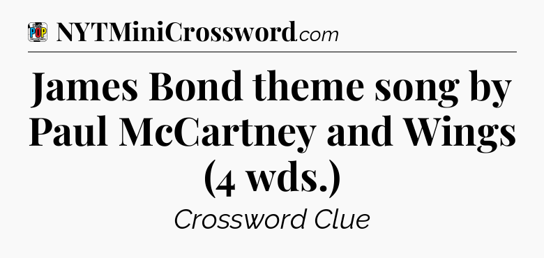 James Bond theme song by Paul McCartney and Wings (4 wds.) Crossword Clue