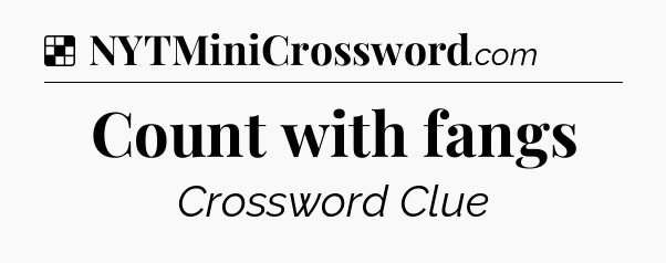 Solution: Count with fangs - NYT Crossword