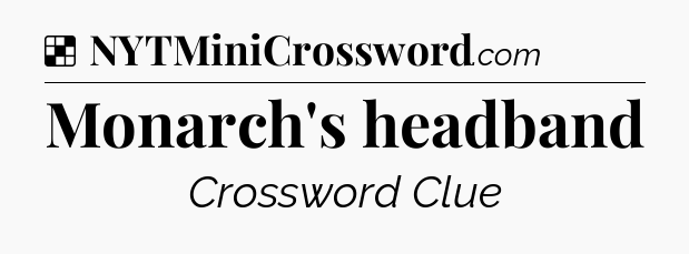 Solution: Monarch's headband - NYT Crossword