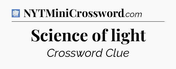 Science of light Puzzle Page Crossword Clue