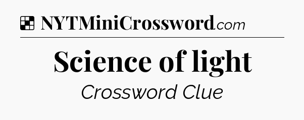 Solution: Science of light - NYT Crossword