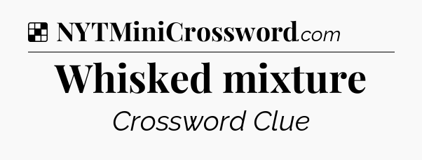Solution: Whisked mixture - NYT Crossword