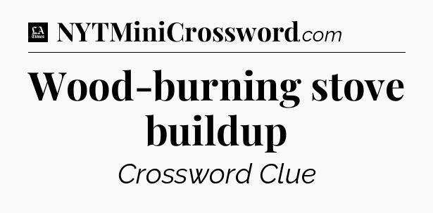 Wood-burning stove buildup - LA Times Crossword