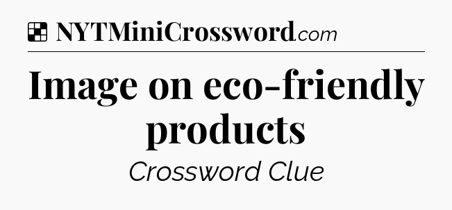 Solution: Image on eco-friendly products - NYT Crossword