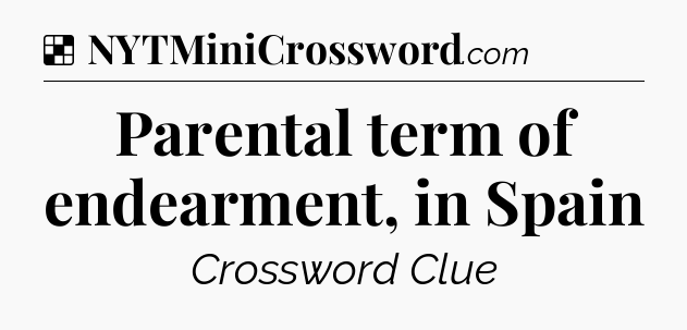 Solution: Parental term of endearment, in Spain - NYT Crossword