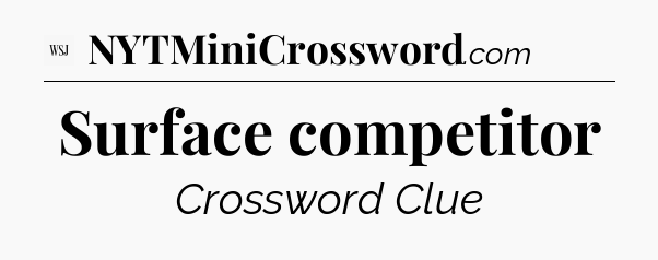 Surface competitor - WSJ Crossword