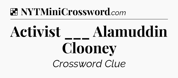 Solution: Activist ___ Alamuddin Clooney - NYT Crossword