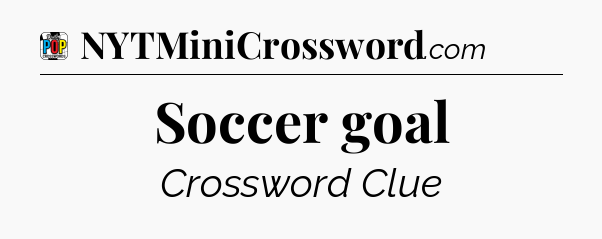 Soccer goal Crossword Clue