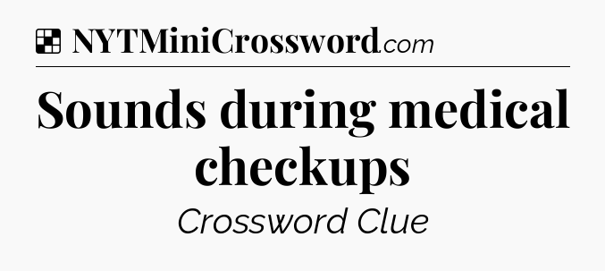Solution: Sounds during medical checkups - NYT Crossword