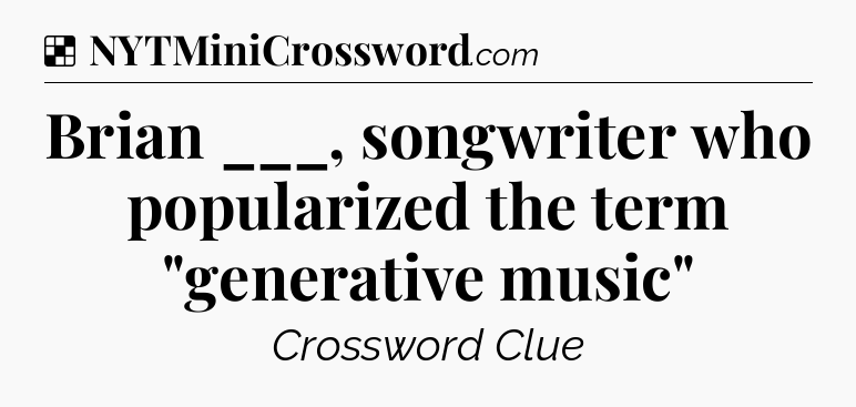 Solution: Brian ___, songwriter who popularized the term 
