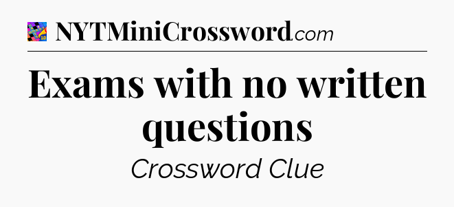 Exams with no written questions Crossword Clue