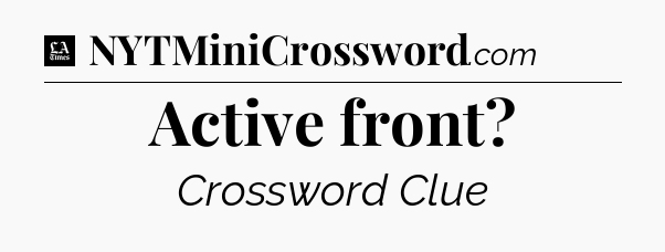 Active front - LA Times Crossword