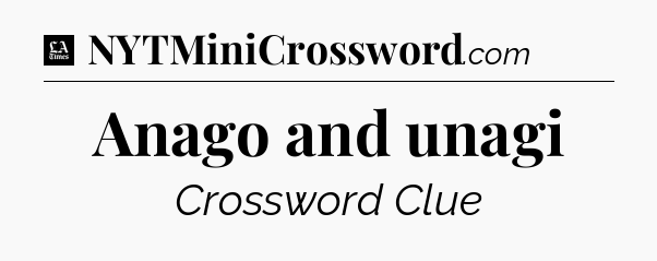 Anago and unagi - LA Times Crossword