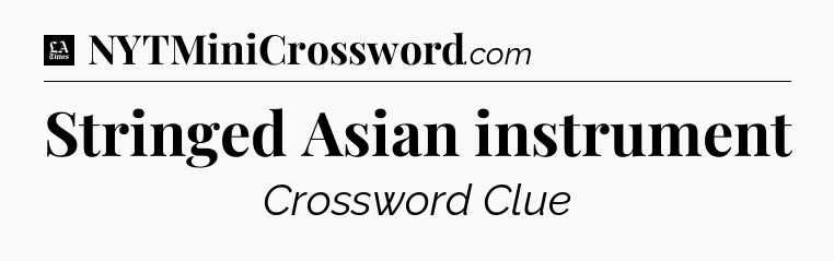 Stringed Asian instrument - LA Times Crossword