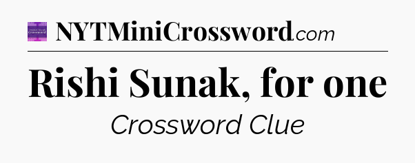 Rishi Sunak, for one - Thomas Joseph Crossword
