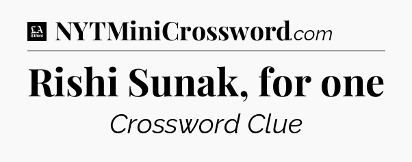 Rishi Sunak, for one - LA Times Crossword