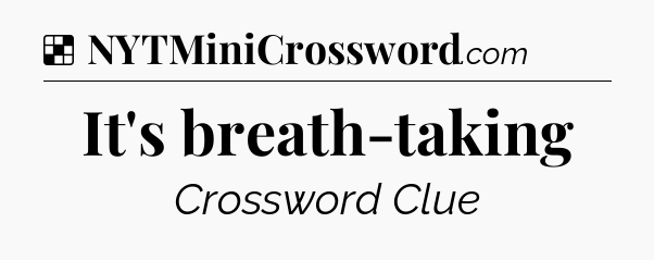 Solution: It's breath-taking - NYT Crossword