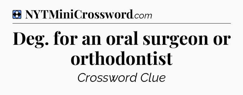 Solution: Deg. for an oral surgeon or orthodontist - NYT Mini Crossword