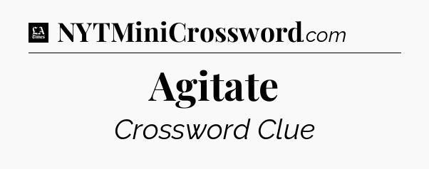 Agitate - LA Times Crossword