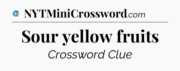 Sour yellow fruits Crossword Clue