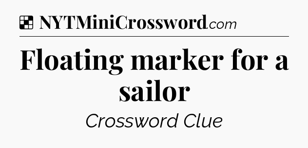 Solution: Floating marker for a sailor - NYT Crossword