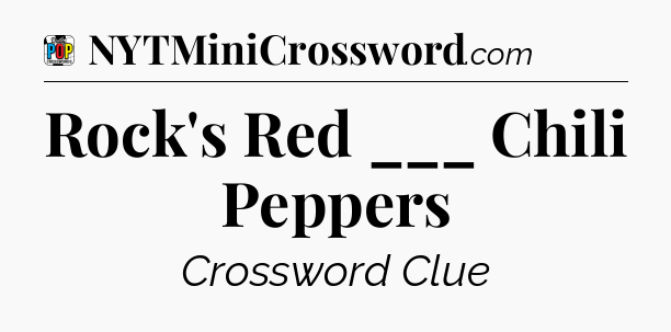 Rock's Red ___ Chili Peppers Crossword Clue