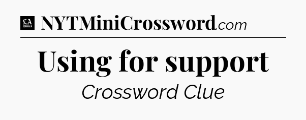 Using for support - LA Times Crossword