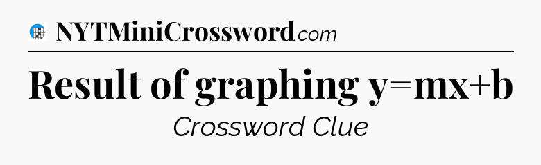 Result of graphing y=mx+b Crossword Clue