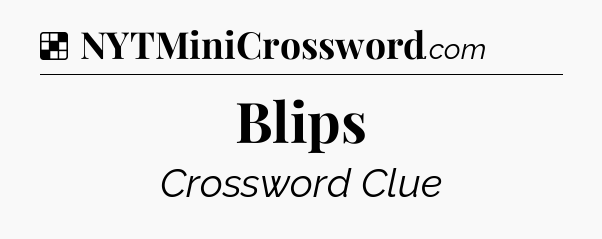 Solution: Blips - NYT Crossword