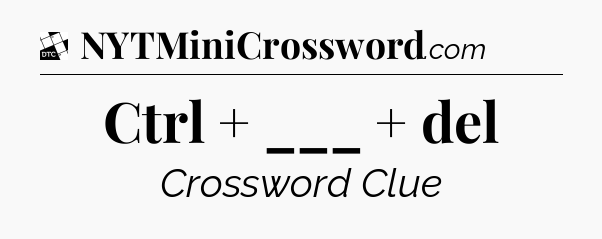 Ctrl + ___ + del - Daily Themed Classic Crossword