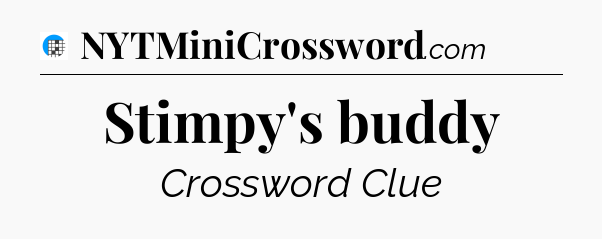 Stimpy's buddy Crossword Clue