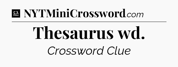 Thesaurus wd - LA Times Crossword