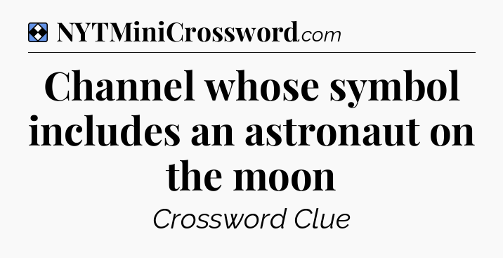 Solution: Channel whose symbol includes an astronaut on the moon - NYT Mini Crossword