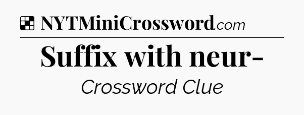 Solution: Suffix with neur- - NYT Crossword