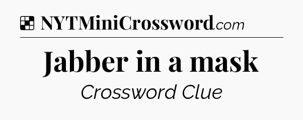 Solution: Jabber in a mask - NYT Crossword