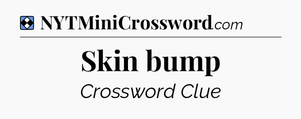 Solution: Skin bump - NYT Mini Crossword