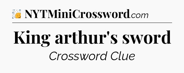 King arthur's sword - 7 Little Words