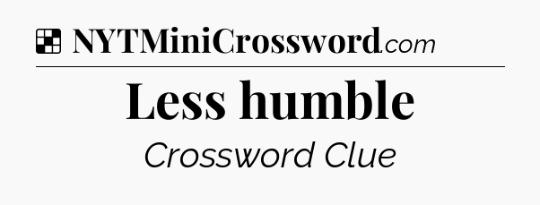 Solution: Less humble - NYT Crossword