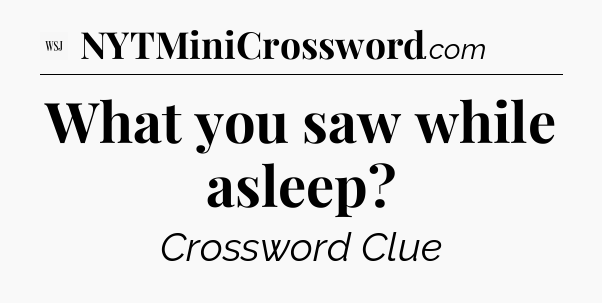 What you saw while asleep - WSJ Crossword