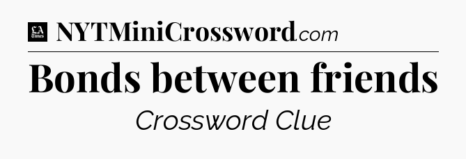 Bonds between friends - LA Times Crossword