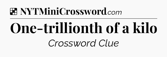 Solution: One-trillionth of a kilo - NYT Crossword