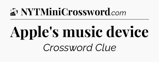 Apple's music device - Daily Themed Classic Crossword