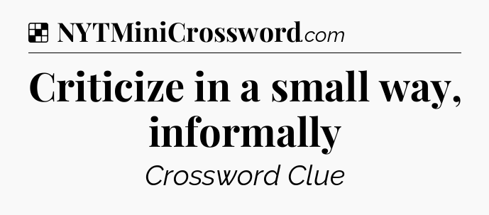 Solution: Criticize in a small way, informally - NYT Crossword