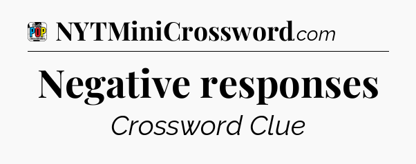 Negative responses Crossword Clue