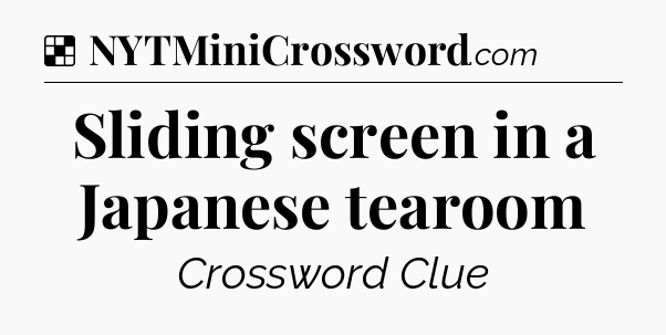 Solution: Sliding screen in a Japanese tearoom - NYT Crossword