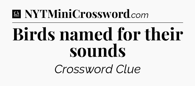 Birds named for their sounds - LA Times Crossword